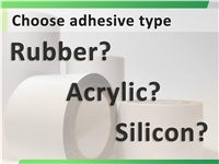 Choose adhesive types: Rubber? Acrylic? Silicone?